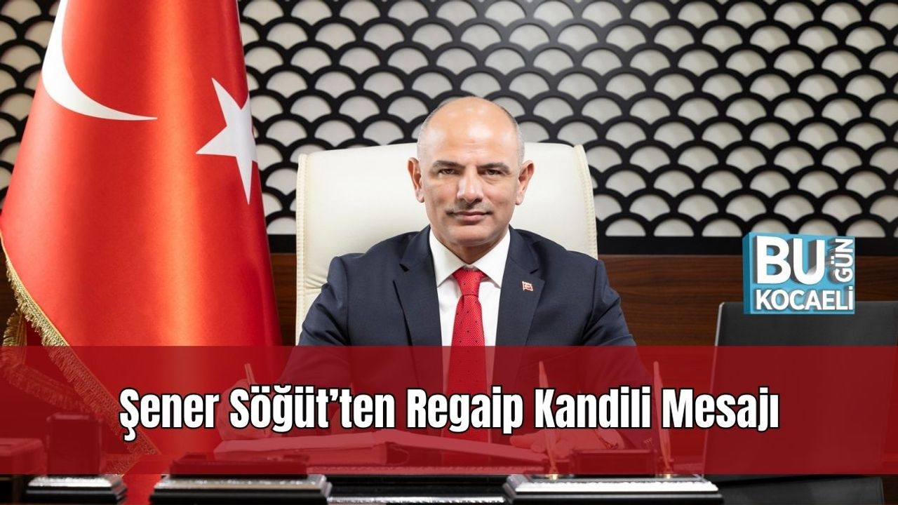 Şener Söğüt’ten Regaip Kandili Mesajı