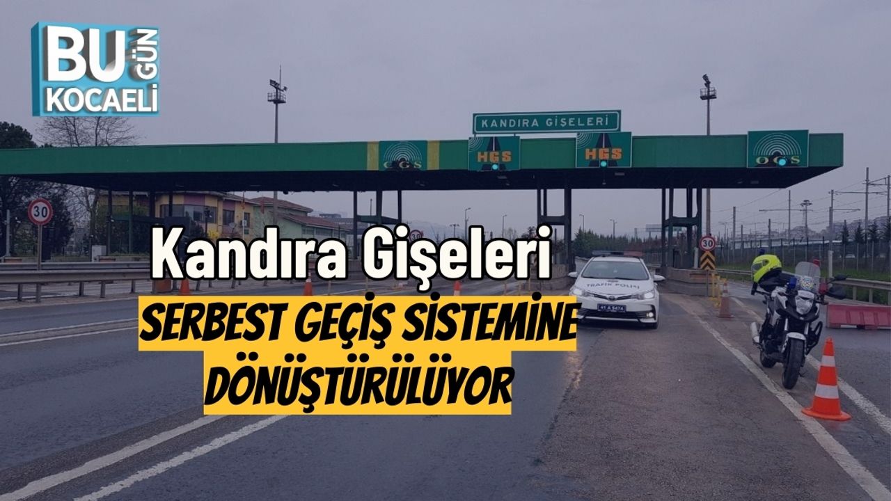 Kandıra Gişeleri Serbest Geçiş Sistemine Dönüştürülüyor