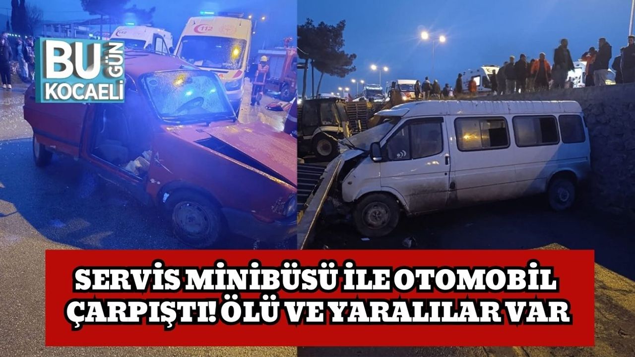 Servis Minibüsü ile Otomobil Çarpıştı! Ölü ve Yaralılar Var