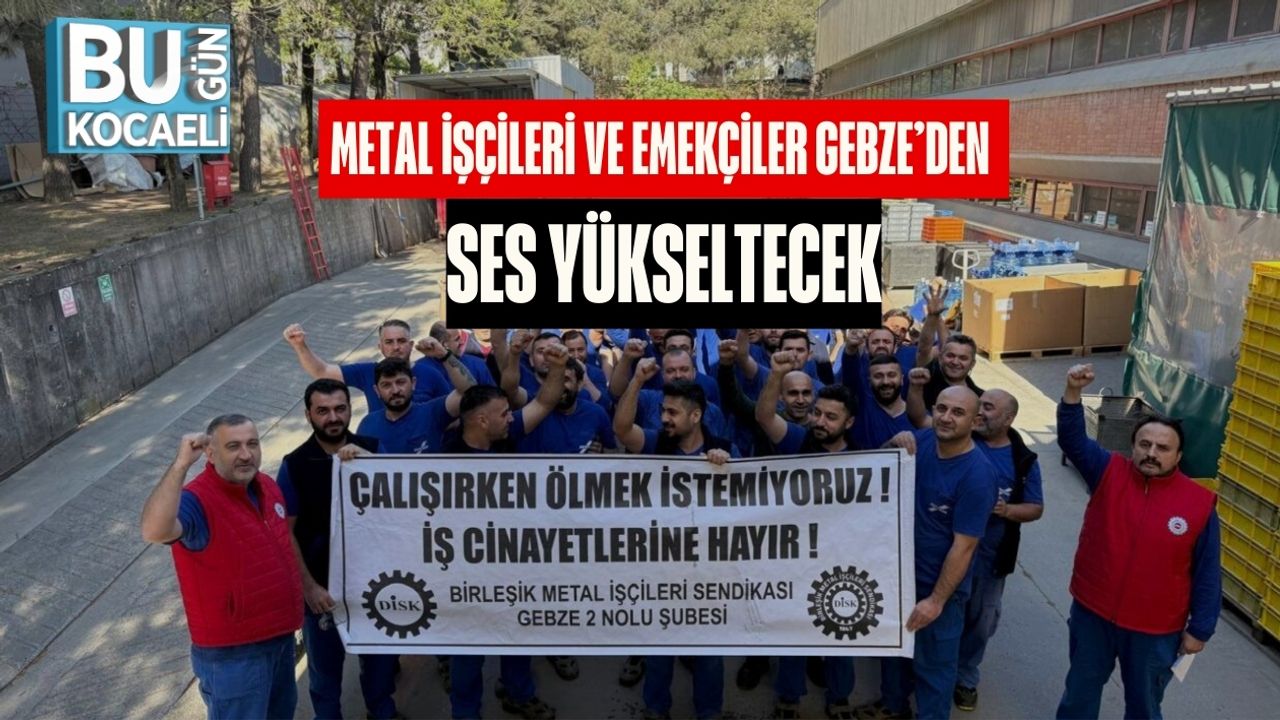Metal İşçileri ve Emekçiler Gebze’den Ses Yükseltecek