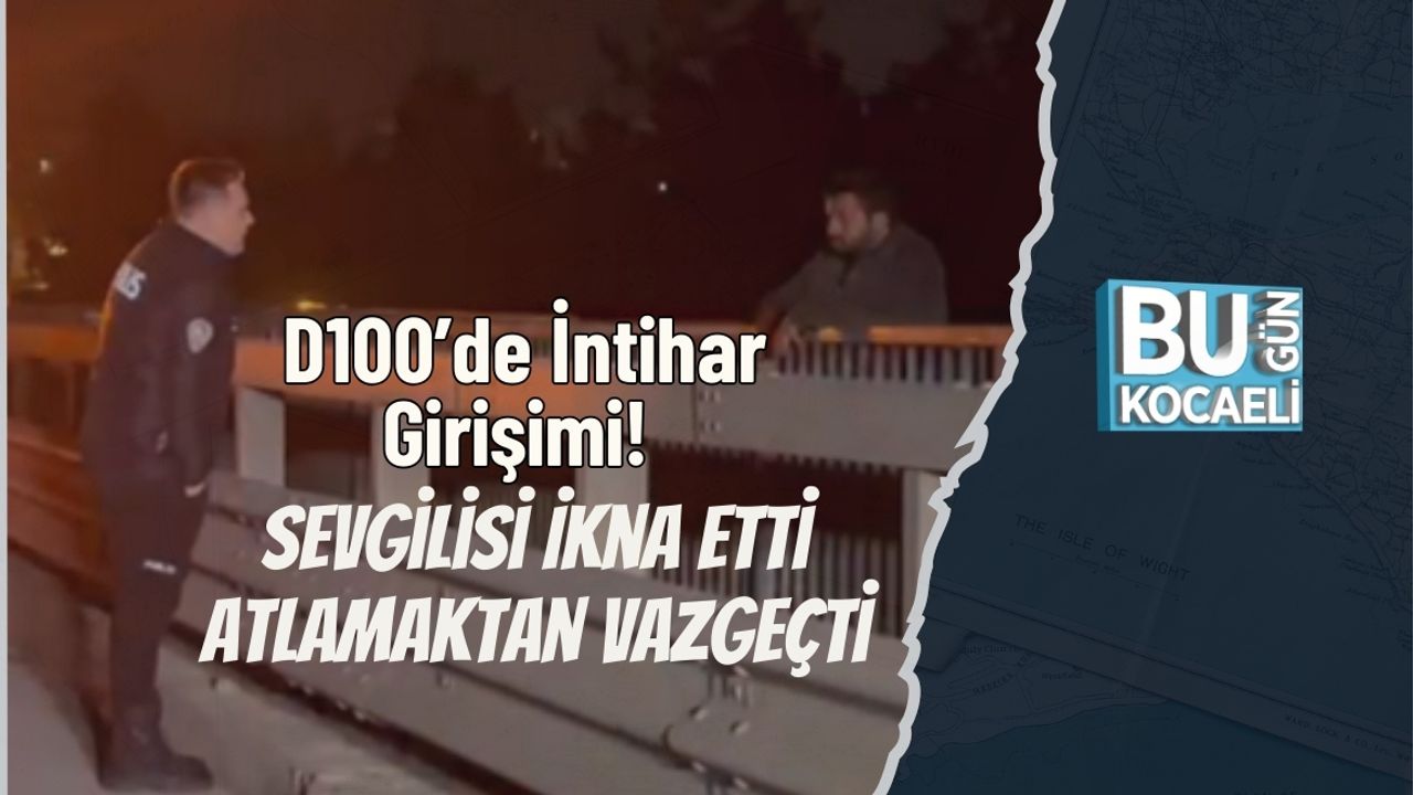 D100’de İntihar Girişimi: Sevgilisi İkna Etti, Atlamaktan Vazgeçti