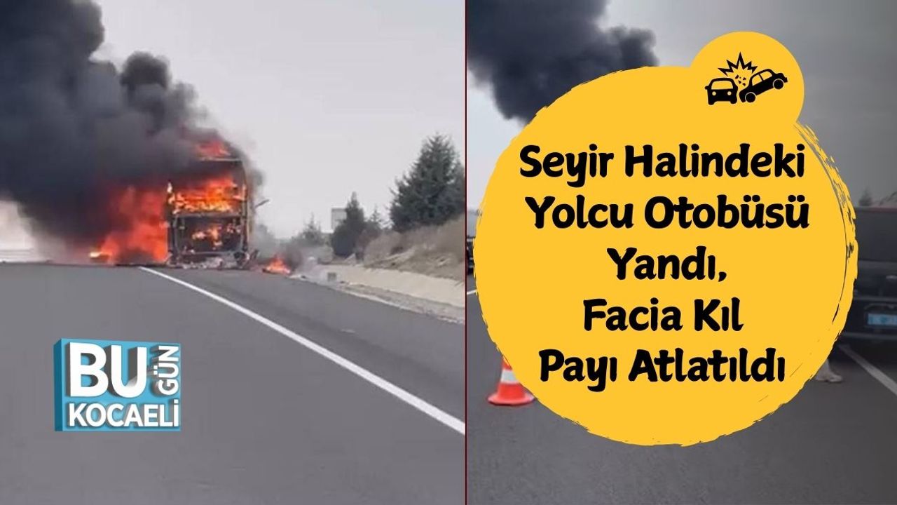 Seyir Halindeki Yolcu Otobüsü Yandı, Facia Kıl Payı Atlatıldı