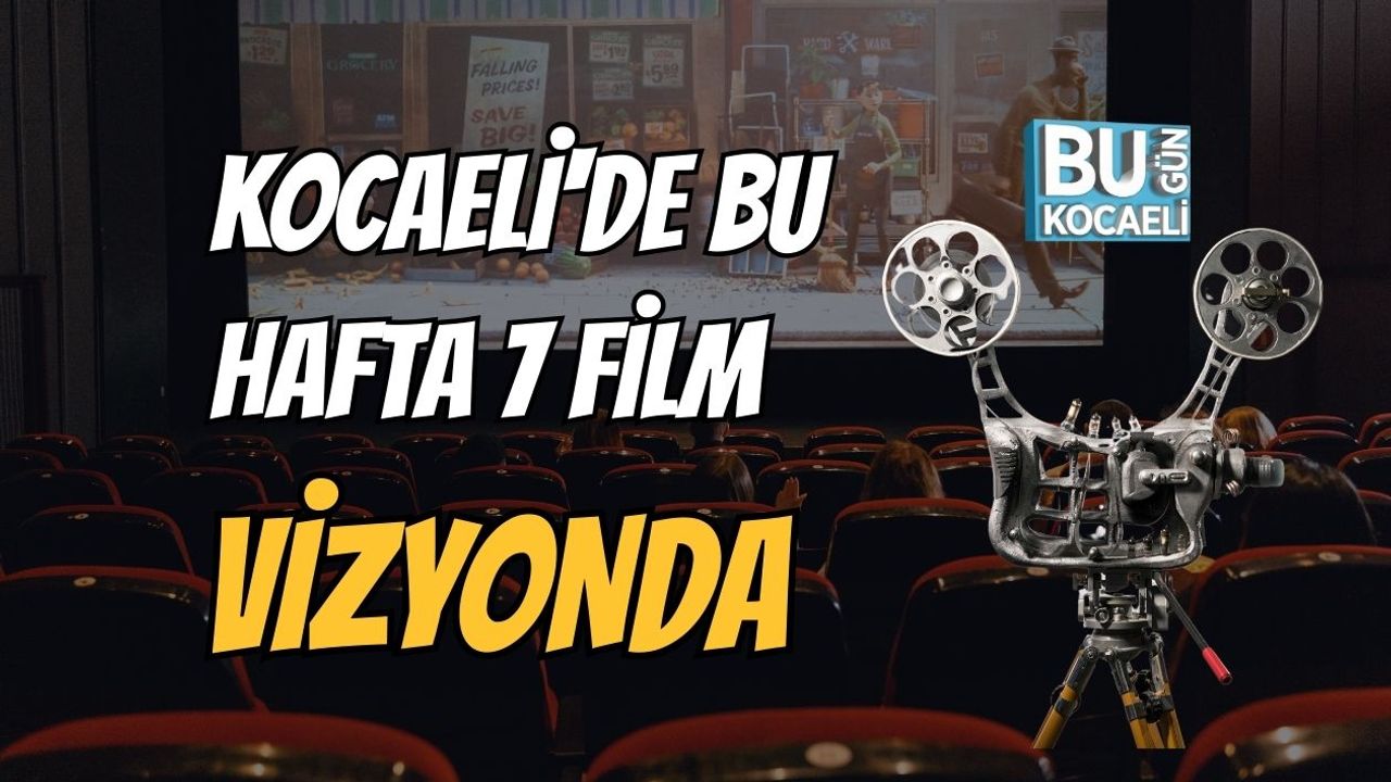 Kocaeli'de Bu Hafta 7 Film Vizyonda