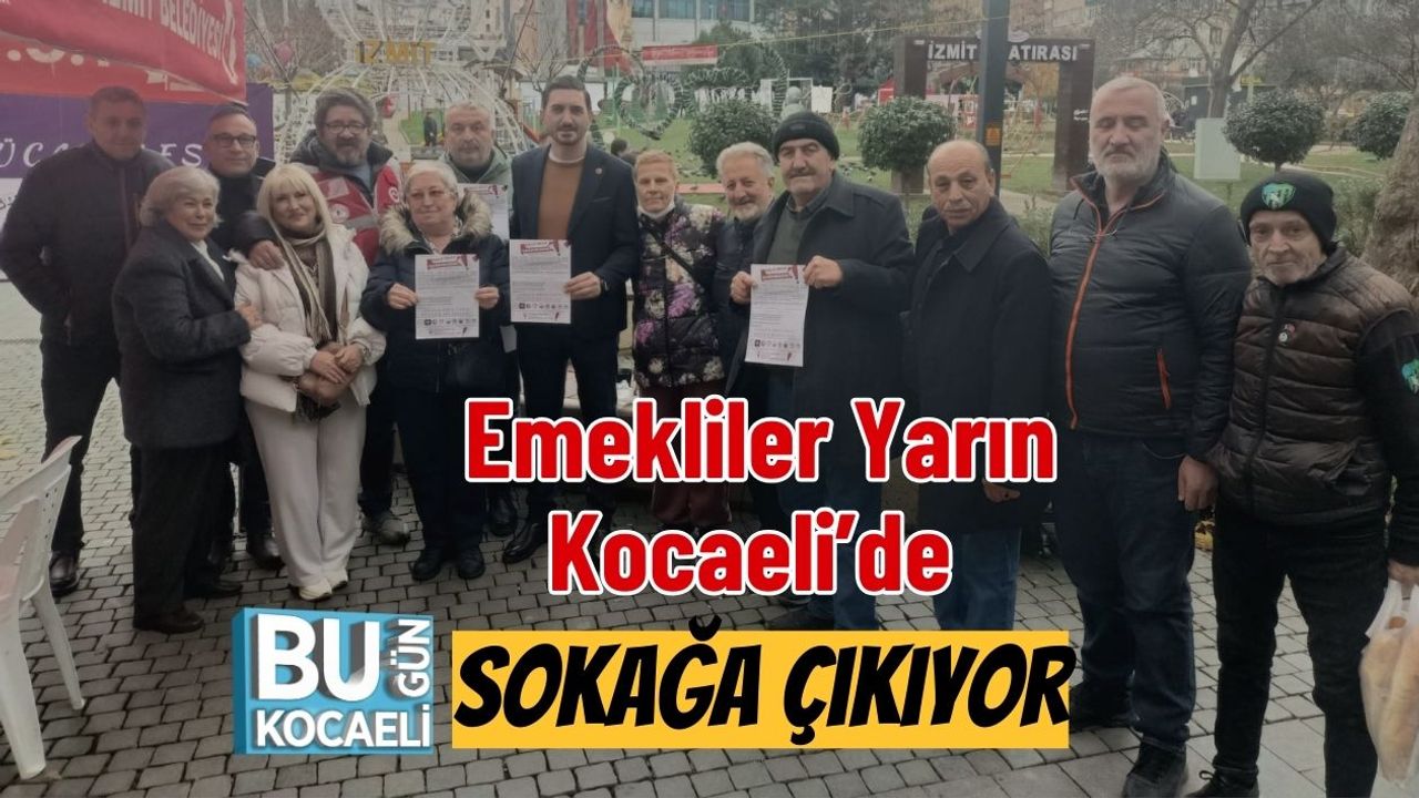 Emekliler Yarın Kocaeli’de Sokağa Çıkıyor