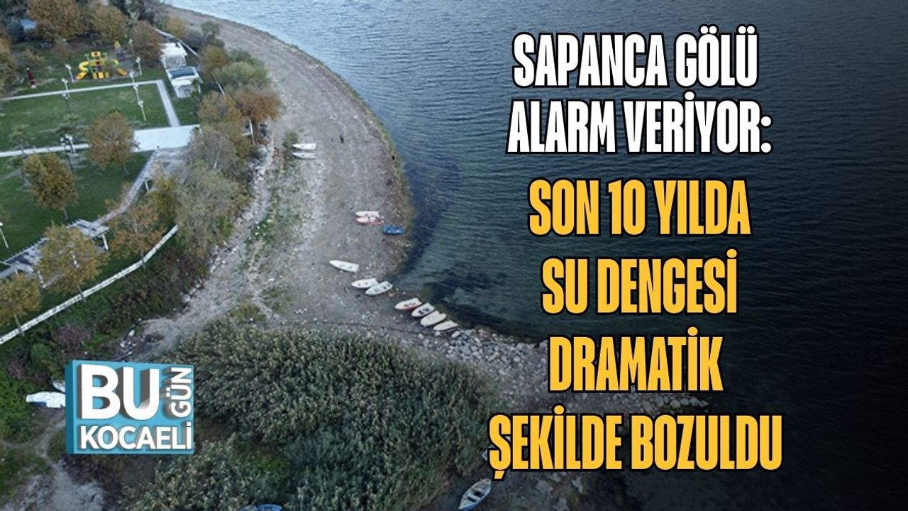 Sapanca Gölü Alarm Veriyor: Son 10 Yılda Su Dengesi Dramatik Şekilde Bozuldu