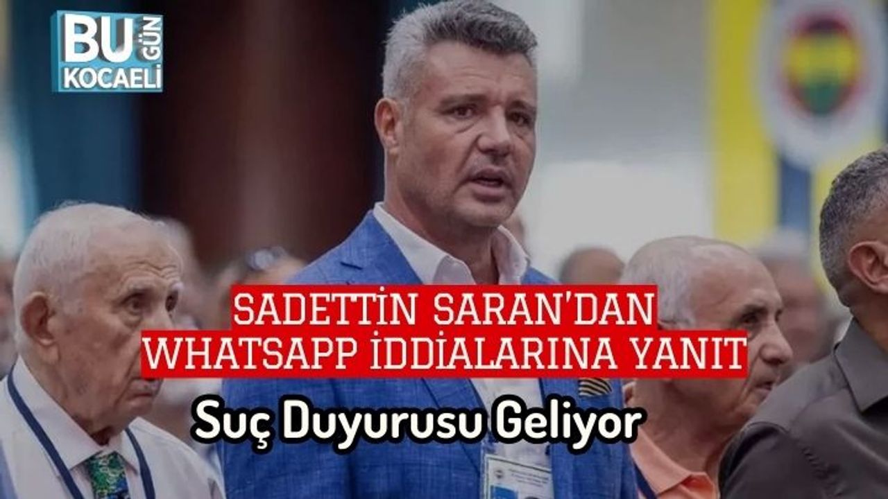 Sadettin Saran’dan WhatsApp İddialarına Yanıt: Suç Duyurusu Geliyor