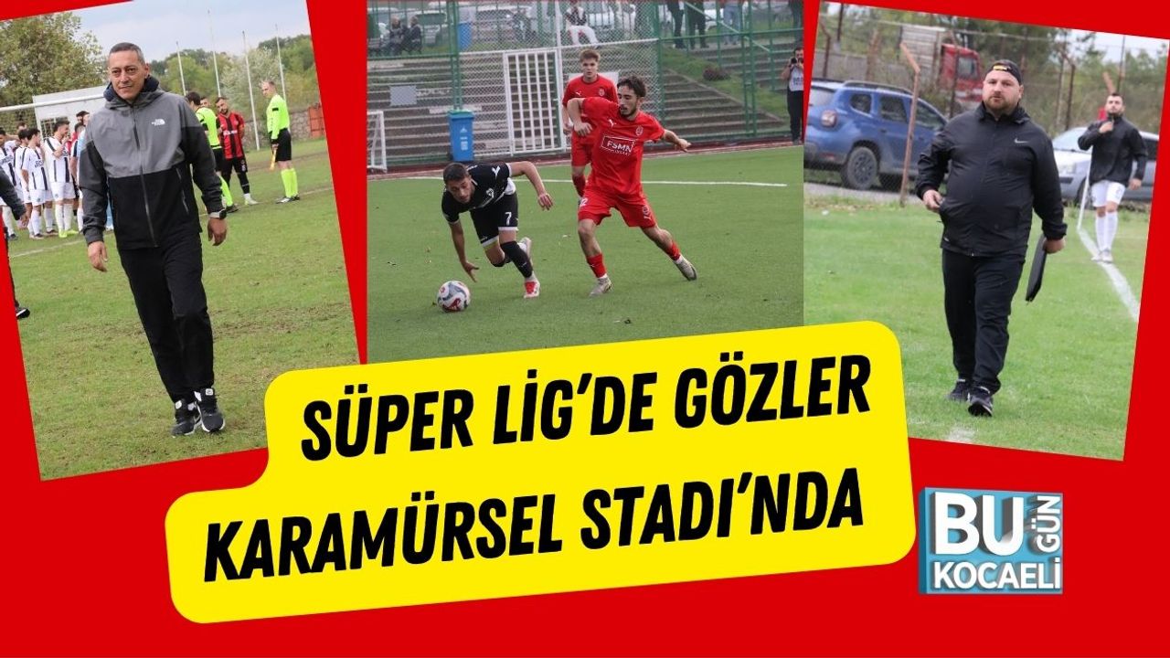 Süper Lig’de Gözler Karamürsel Stadı’nda