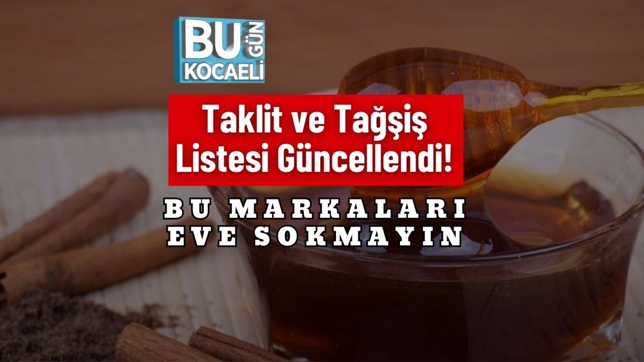 Taklit ve Tağşiş Listesi Güncellendi! Bu Markaları Eve Sokmayın