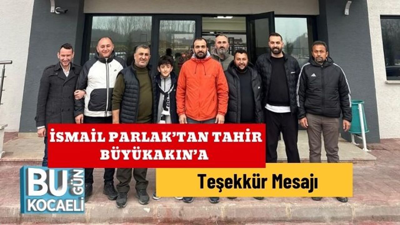 İsmail Parlak’tan Tahir Büyükakın’a Teşekkür Mesajı