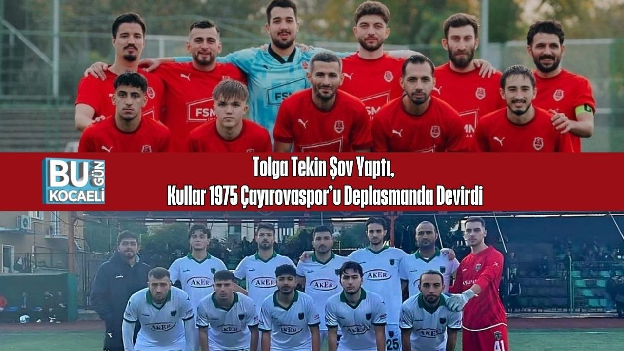 Tolga Tekin Şov Yaptı, Kullar 1975 Çayırovaspor’u Deplasmanda Devirdi