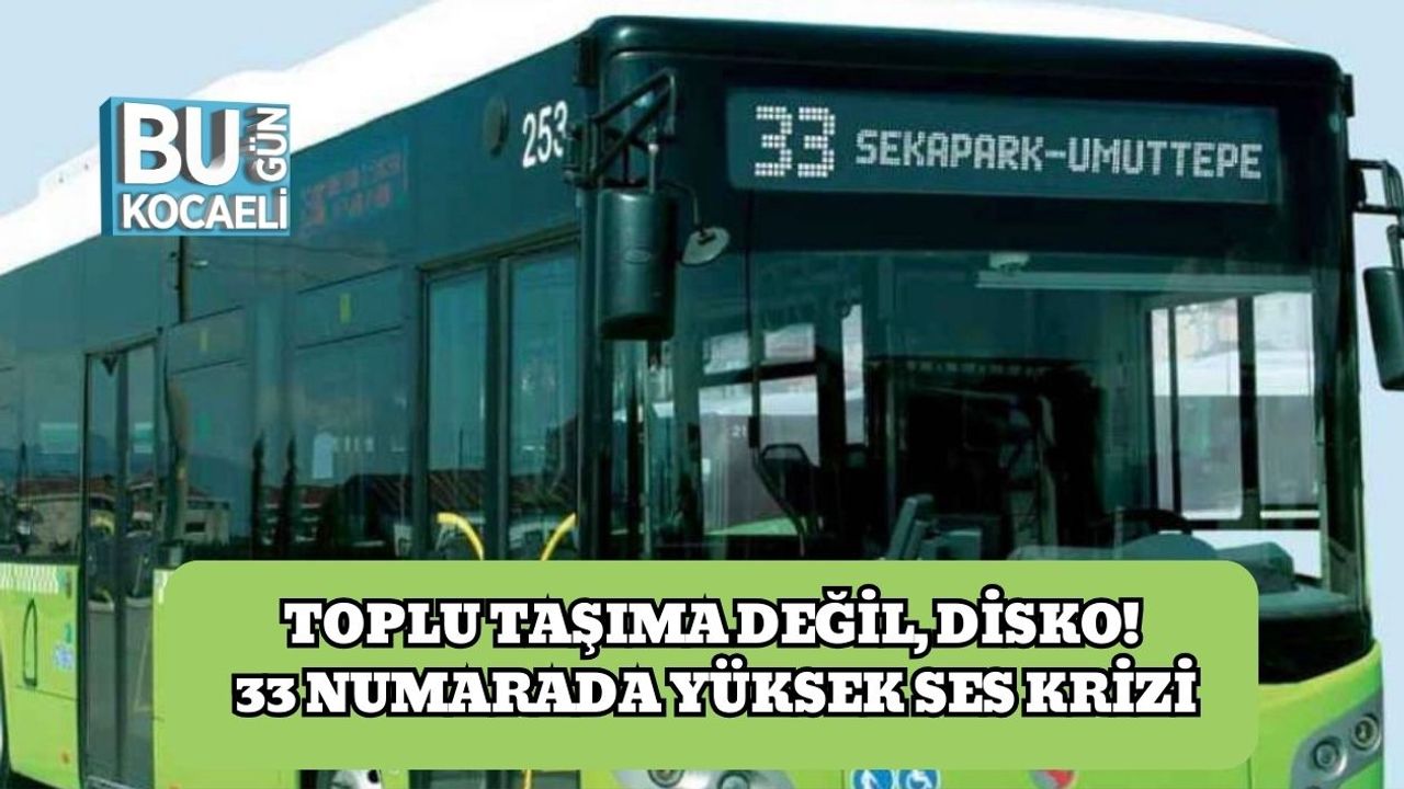 Toplu Taşıma Değil, Disko! 33 Numarada Yüksek Ses Krizi