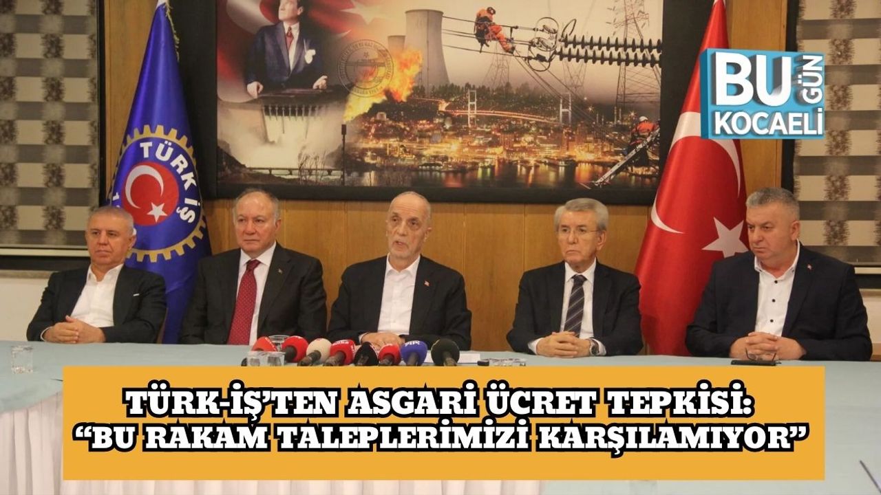 Türk-İş’ten Asgari Ücret Tepkisi: “Bu Rakam Taleplerimizi Karşılamıyor”