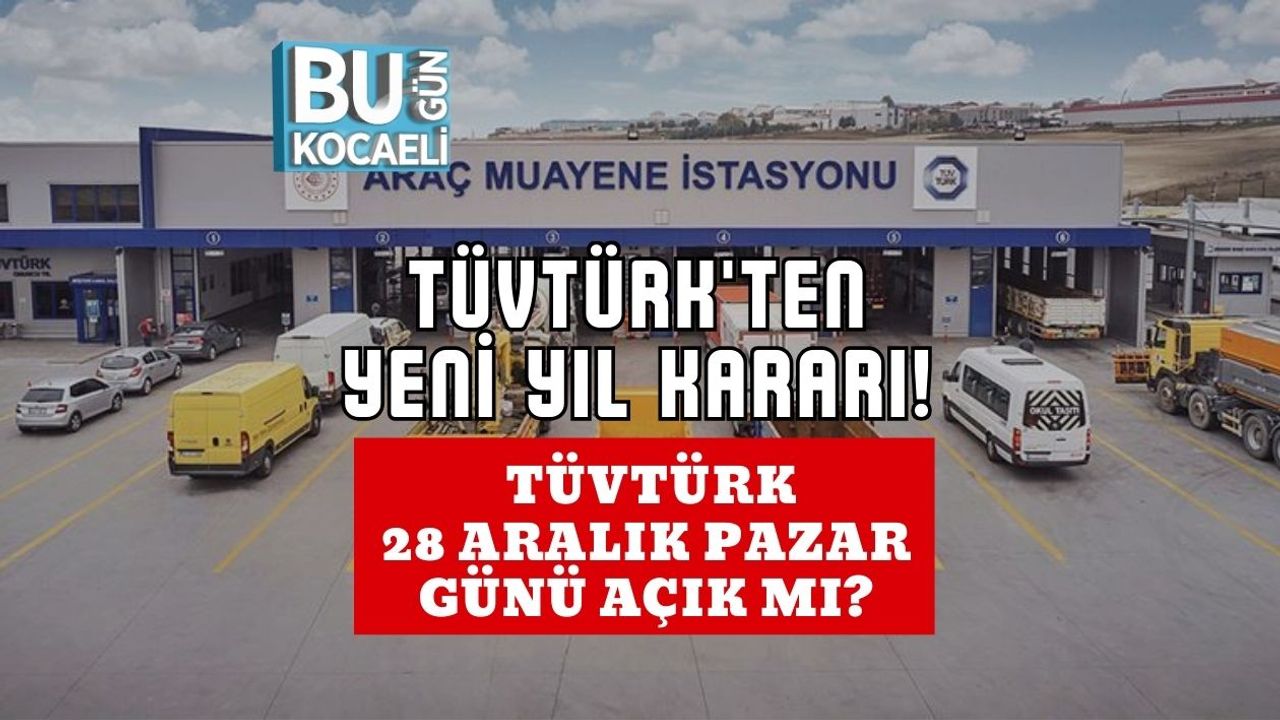 TÜVTÜRK'ten Yeni Yıl Kararı! TÜVTÜRK 28 Aralık Pazar Günü Açık Mı?