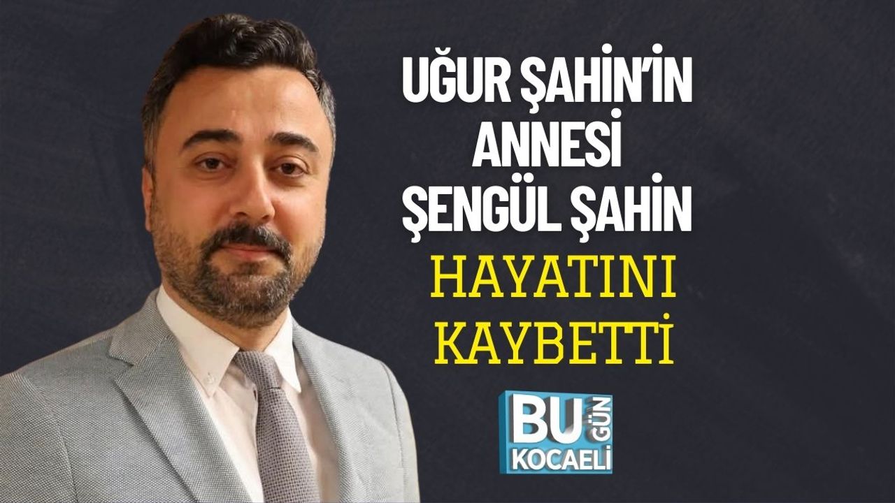 Uğur Şahin’in Annesi Şengül Şahin Hayatını Kaybetti