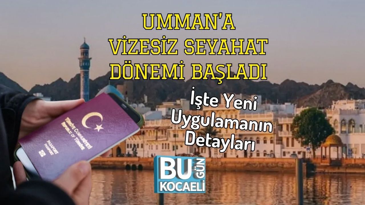 Umman’a Vizesiz Seyahat Dönemi Başladı: İşte Yeni Uygulamanın Detayları
