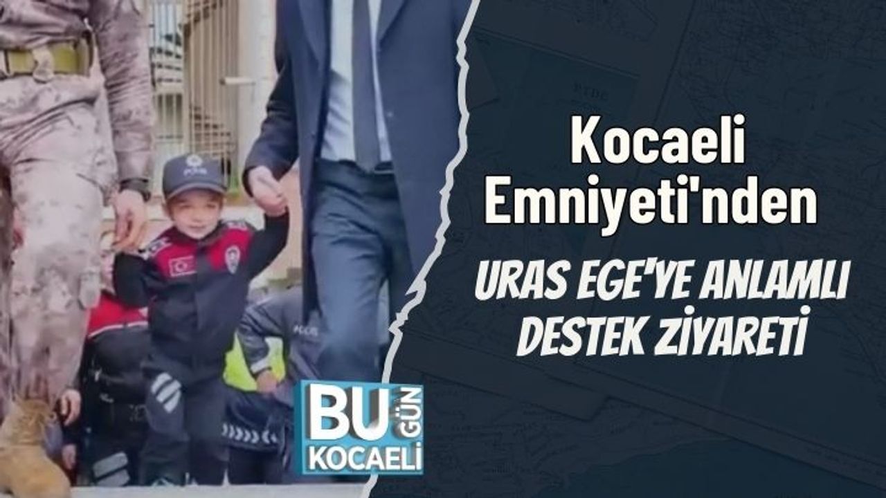 Kocaeli Emniyeti'nden Uras Ege'ye Anlamlı Destek Ziyareti