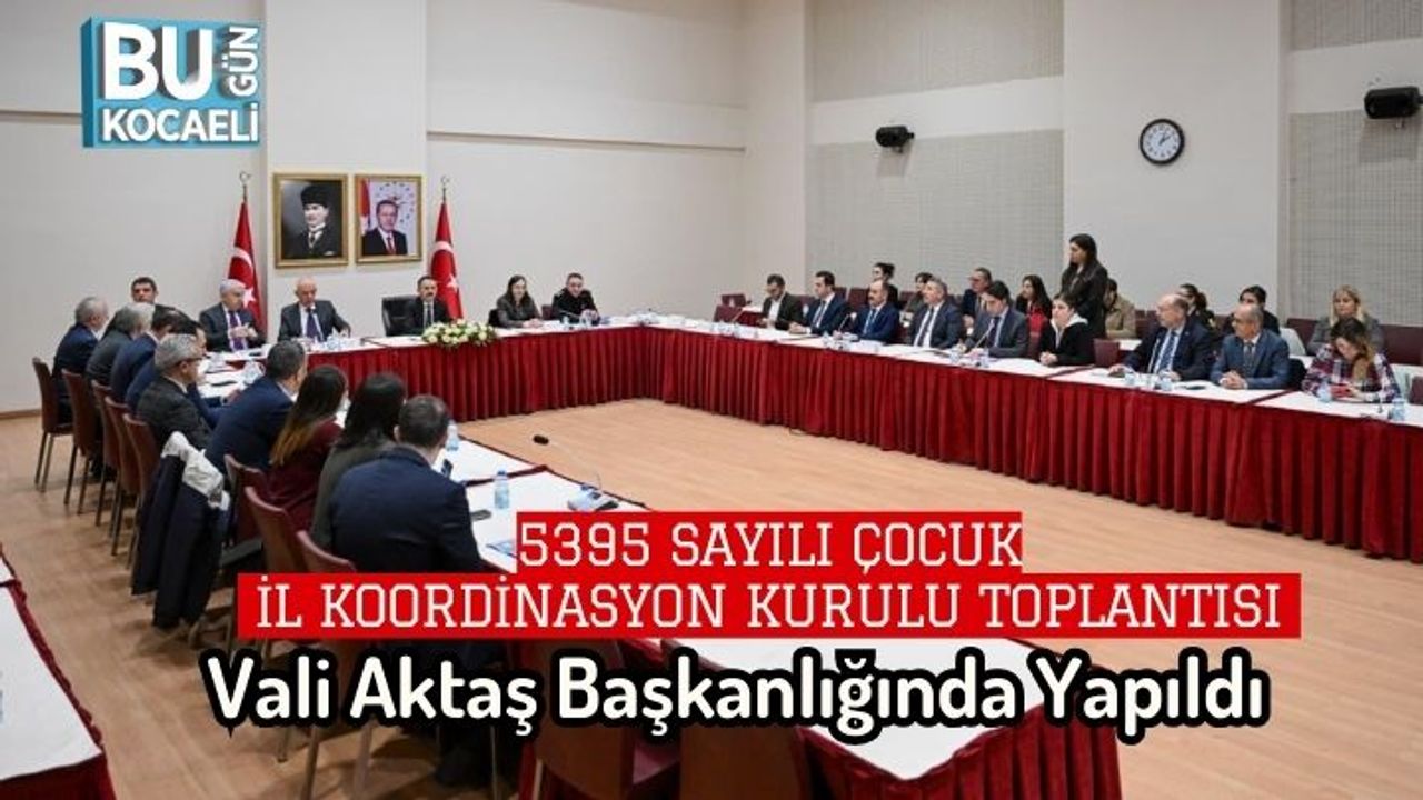 5395 Sayılı Çocuk İl Koordinasyon Kurulu Toplantısı Vali Aktaş Başkanlığında Yapıldı