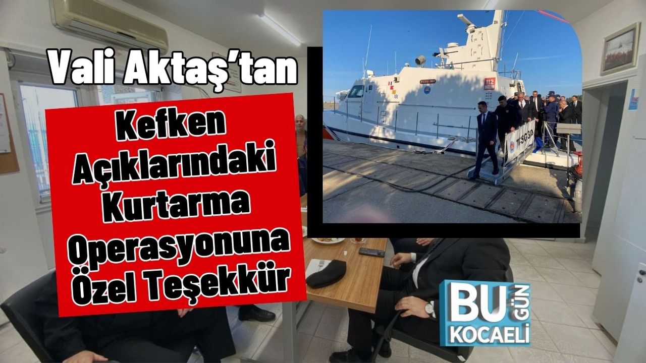 Vali Aktaş’tan Kefken Açıklarındaki Kurtarma Operasyonuna Özel Teşekkür