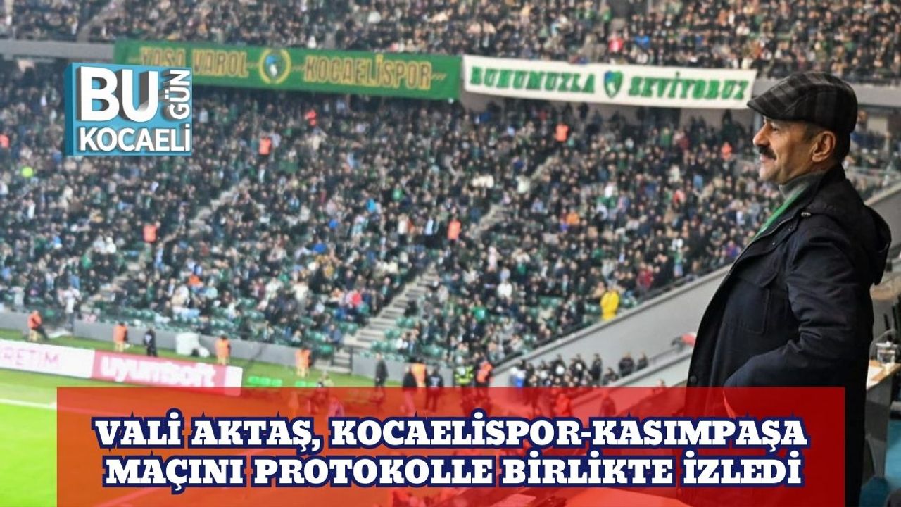 Vali İlhami Aktaş, Kocaelispor–Kasımpaşa Maçını Protokolle Birlikte İzledi