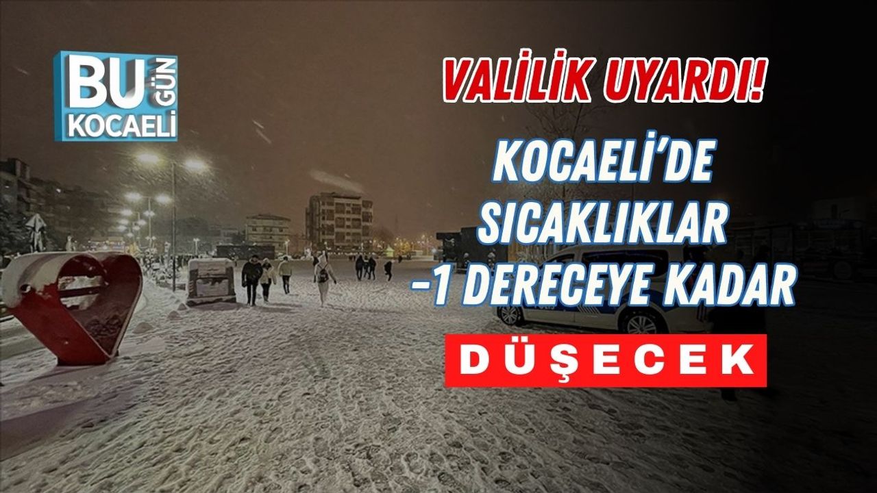 Valilik Uyardı! Kocaeli’de Sıcaklıklar -1 Dereceye Kadar Düşecek