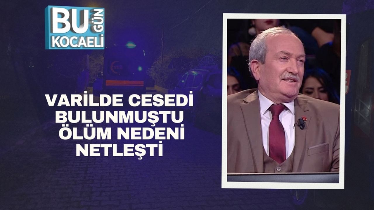 Varilde Cesedi Bulunmuştu: Ölüm Nedeni Netleşti