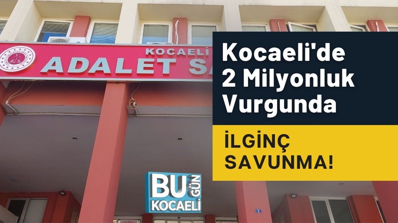 Kocaeli'de 2 Milyonluk Vurgunda İlginç Savunma!