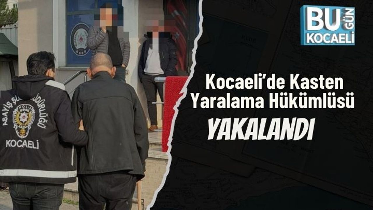 Kocaeli’de Kasten Yaralama Hükümlüsü Yakalandı