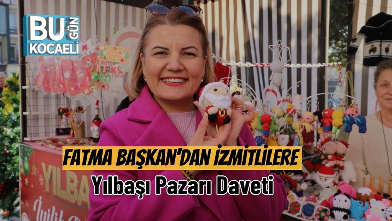 Fatma Başkan’dan İzmitlilere Yılbaşı Pazarı Daveti