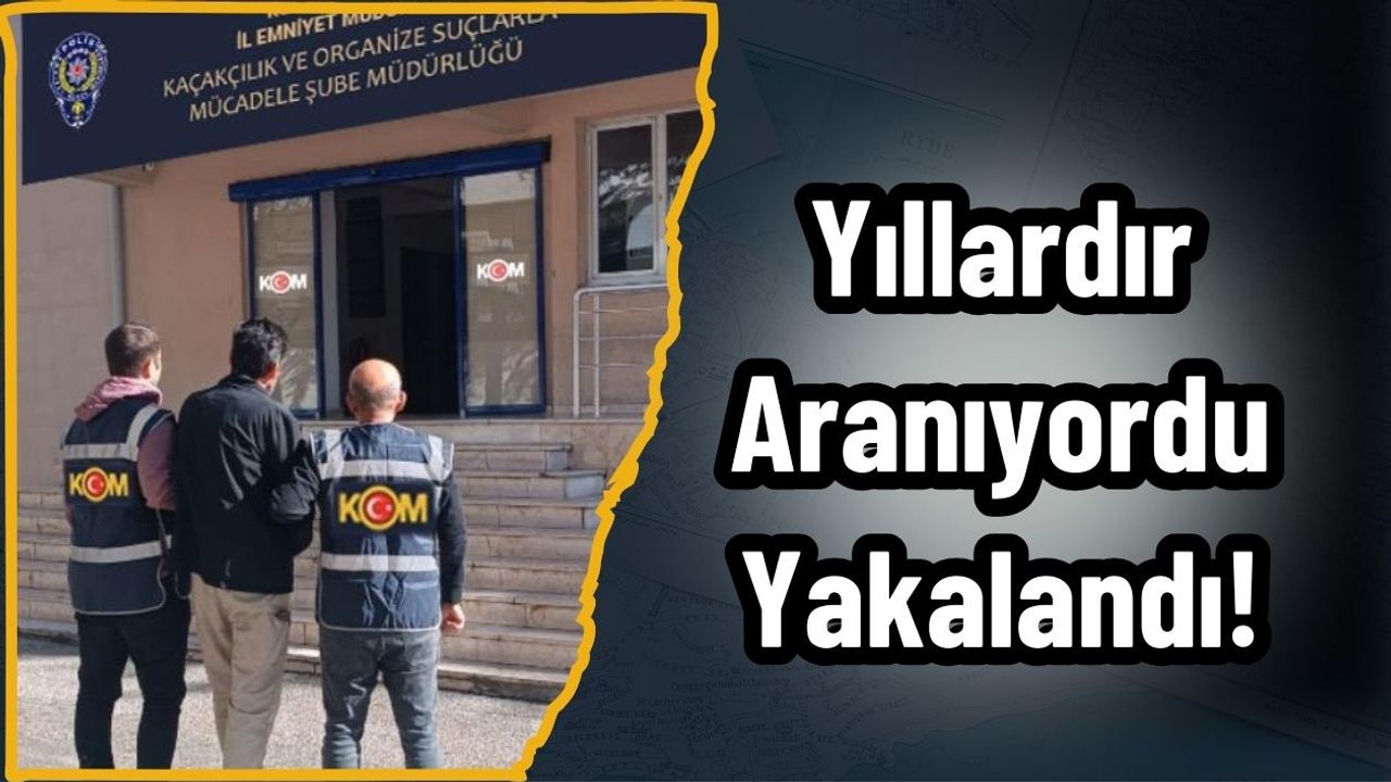 Yıllardır Aranıyordu, Yakalandı!