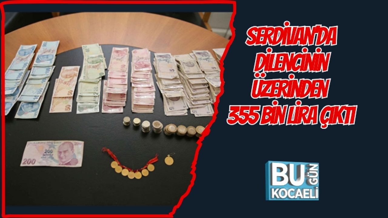 Serdivan’da Dilencinin Üzerinden 355 Bin Lira Çıktı