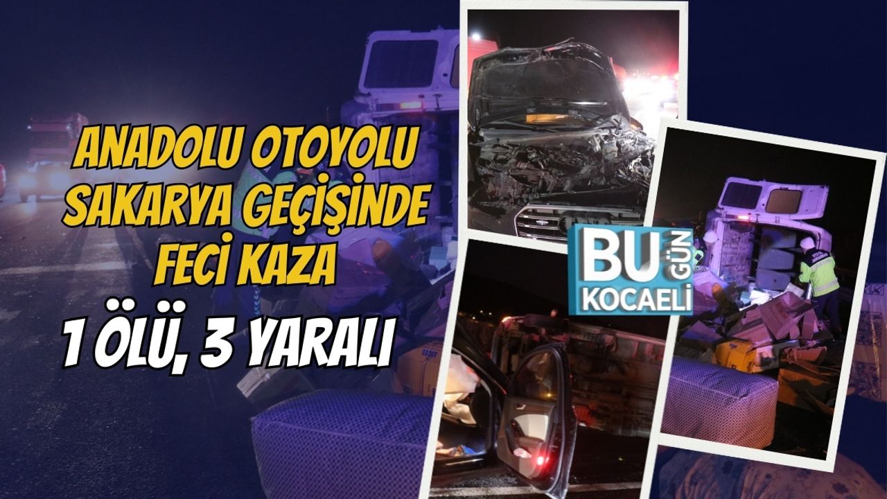 Anadolu Otoyolu Sakarya Geçişinde Feci Kaza: 1 Ölü, 3 Yaralı