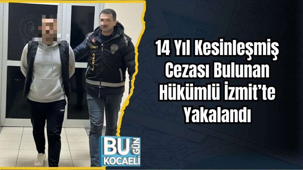 14 Yıl Kesinleşmiş Cezası Bulunan Hükümlü İzmit’te Yakalandı