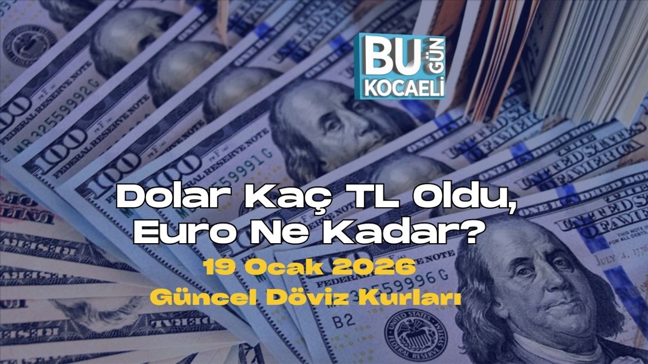 Dolar Kaç TL Oldu, Euro Ne Kadar? 19 Ocak 2026 Güncel Döviz Kurları