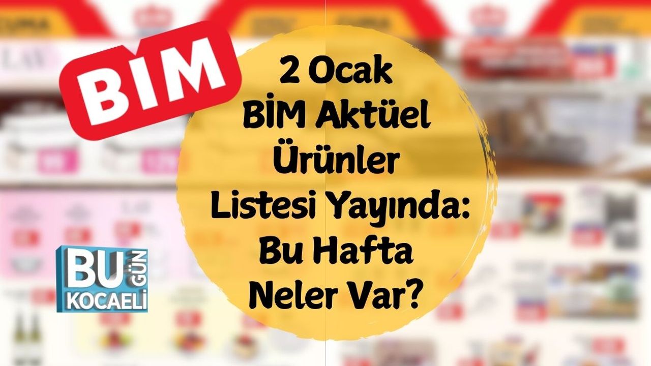 2 Ocak BİM Aktüel Ürünler Listesi Yayında: Bu Hafta Neler Var?