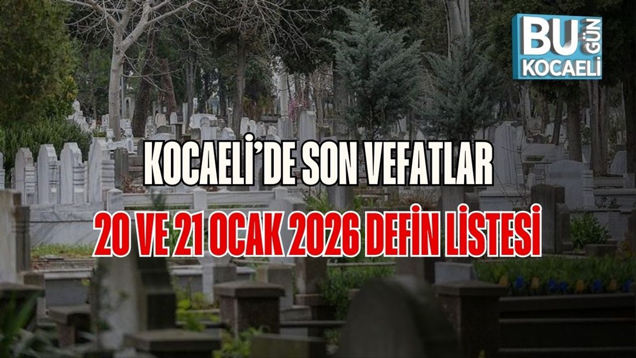 Kocaeli’de Son Vefatlar: 20 ve 21 Ocak 2026 Defin Listesi