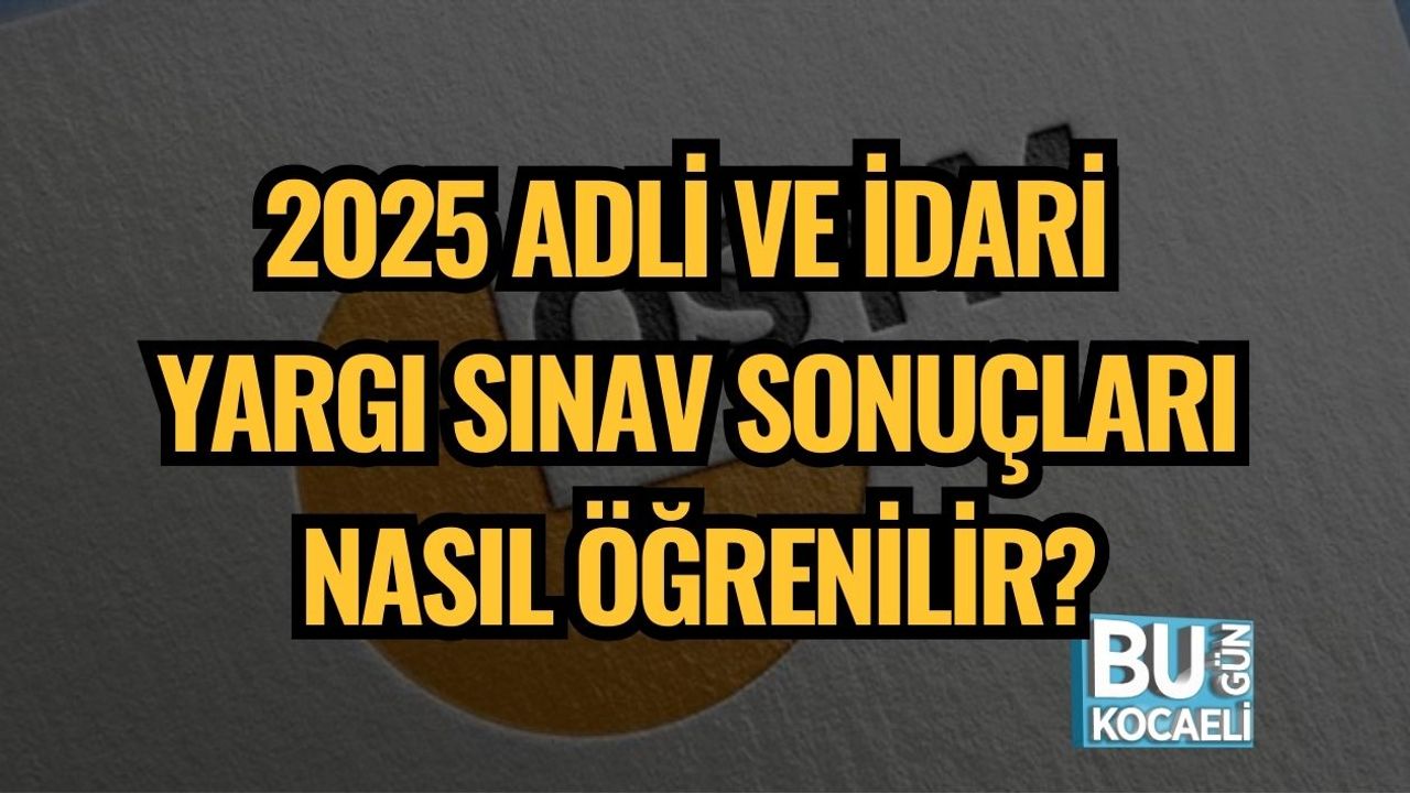 2025 Adli ve İdari Yargı Sınav Sonuçları Nasıl Öğrenilir?
