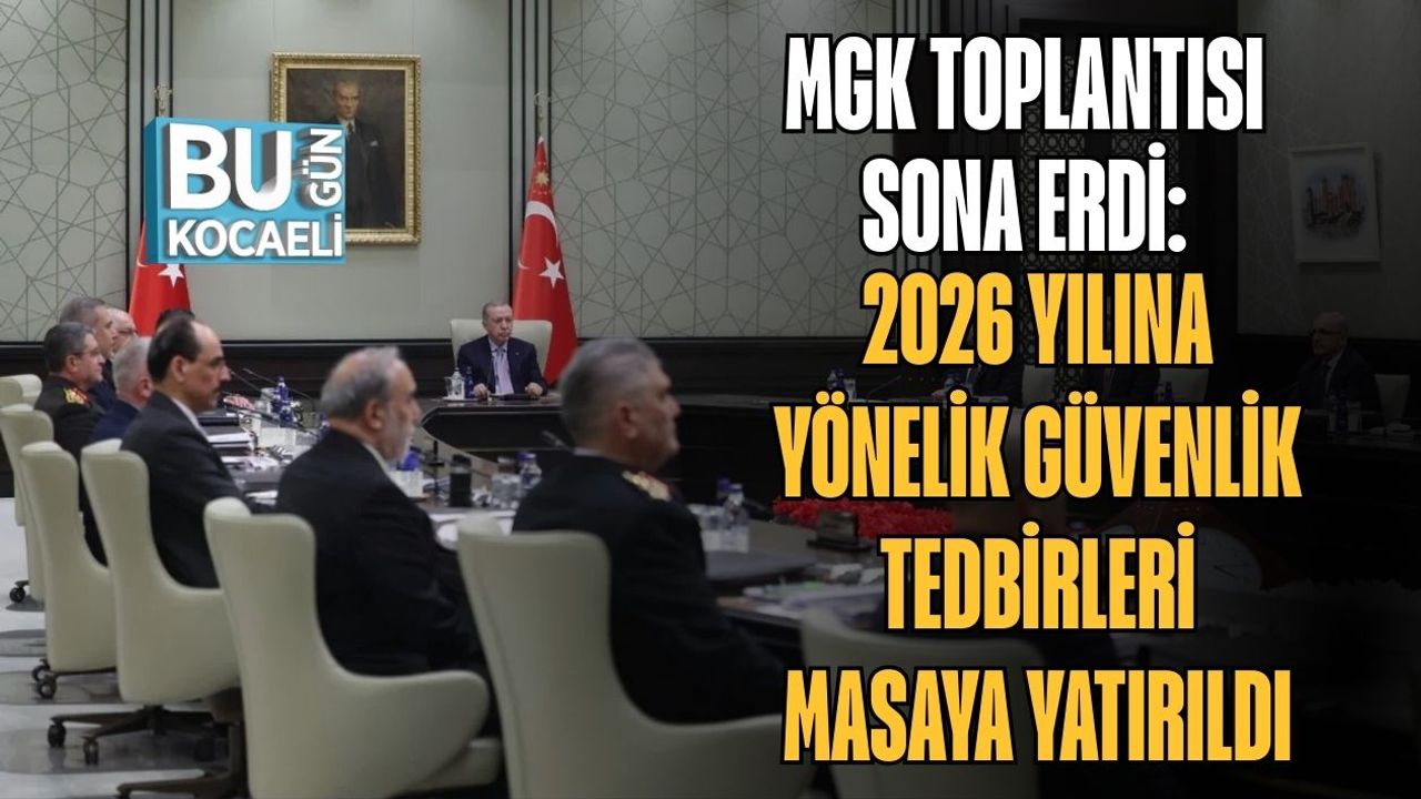 MGK Toplantısı Sona Erdi: 2026 Yılına Yönelik Güvenlik Tedbirleri Masaya Yatırıldı