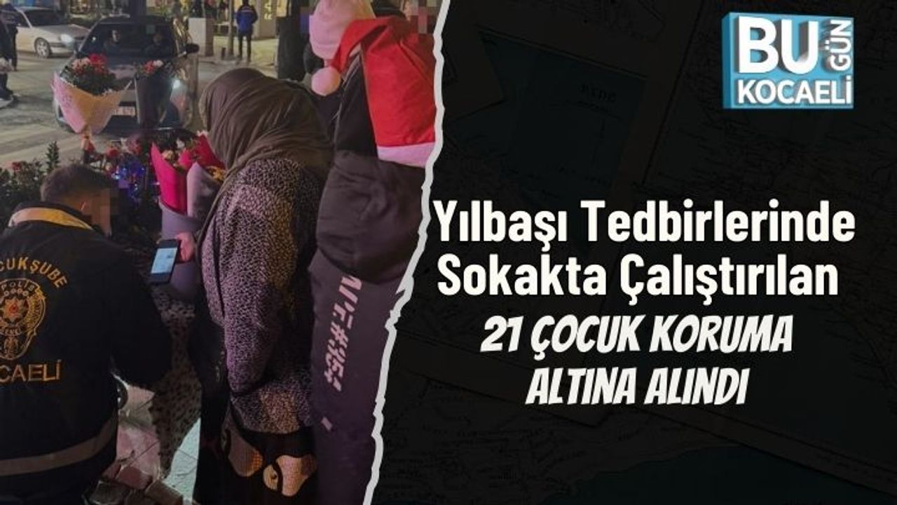 Yılbaşı Tedbirlerinde Sokakta Çalıştırılan 21 Çocuk Koruma Altına Alındı