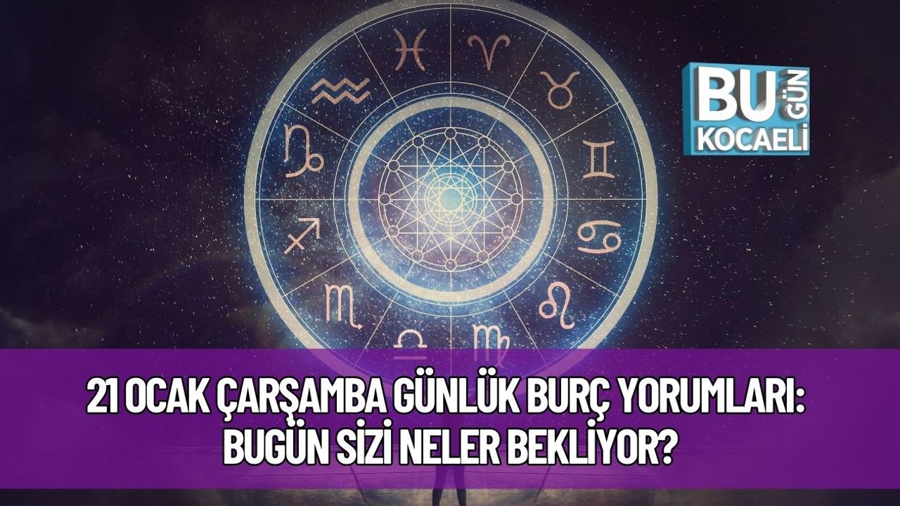 21 Ocak Çarşamba Günlük Burç Yorumları: Bugün Sizi Neler Bekliyor?