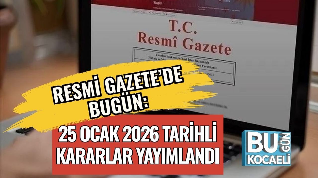Resmi Gazete’de Bugün: 25 Ocak 2026 Tarihli Kararlar Yayımlandı