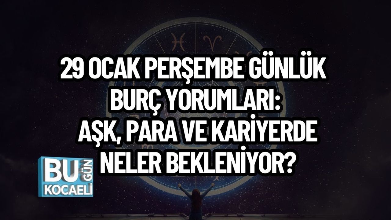 29 Ocak Perşembe Günlük Burç Yorumları: Aşk, Para ve Kariyerde Neler Bekleniyor?