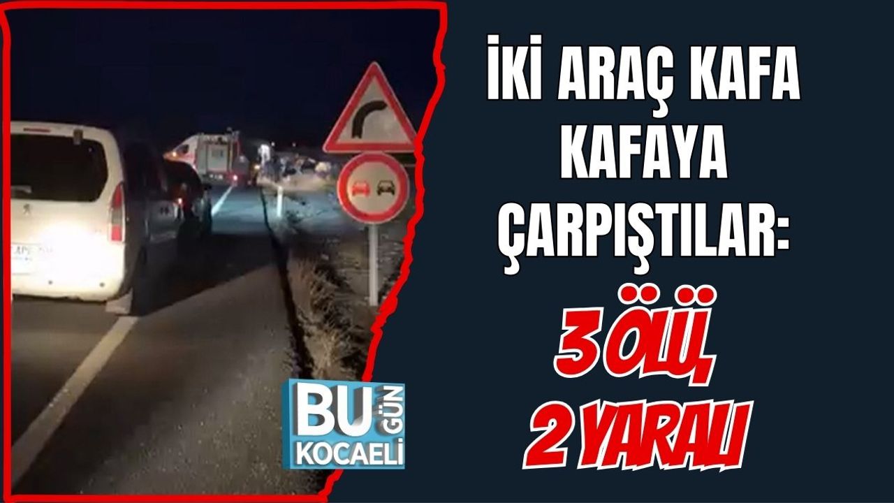 İki Araç Kafa Kafaya Çarpıştılar: 3 Ölü, 2 Yaralı