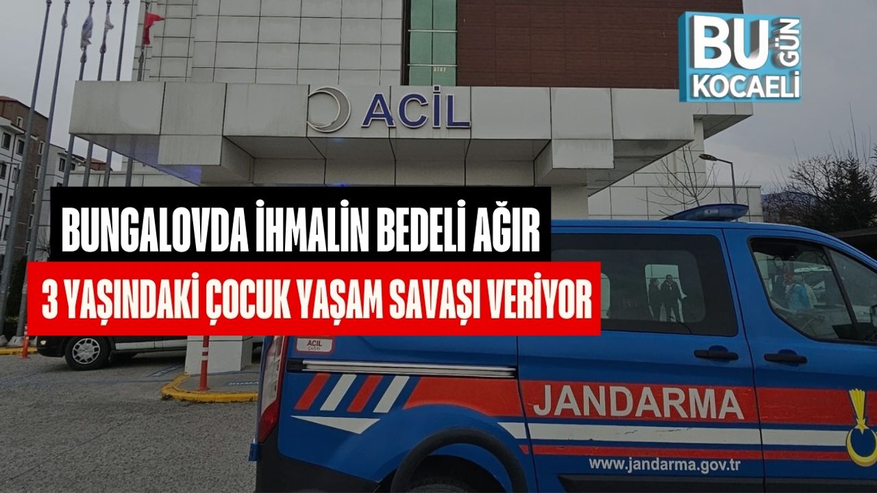 Bungalovda İhmalin Bedeli Ağır: 3 Yaşındaki Çocuk Yaşam Savaşı Veriyor
