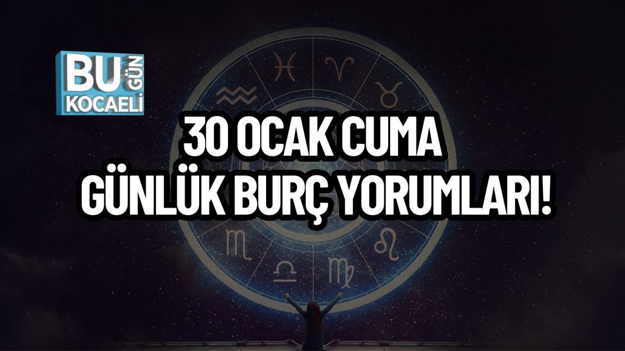 30 Ocak Cuma Günlük Burç Yorumları!