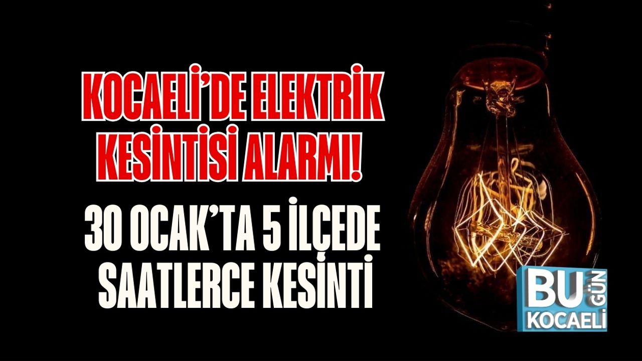 Kocaeli’de Elektrik Kesintisi Alarmı! 30 Ocak’ta 5 İlçede Saatlerce Kesinti