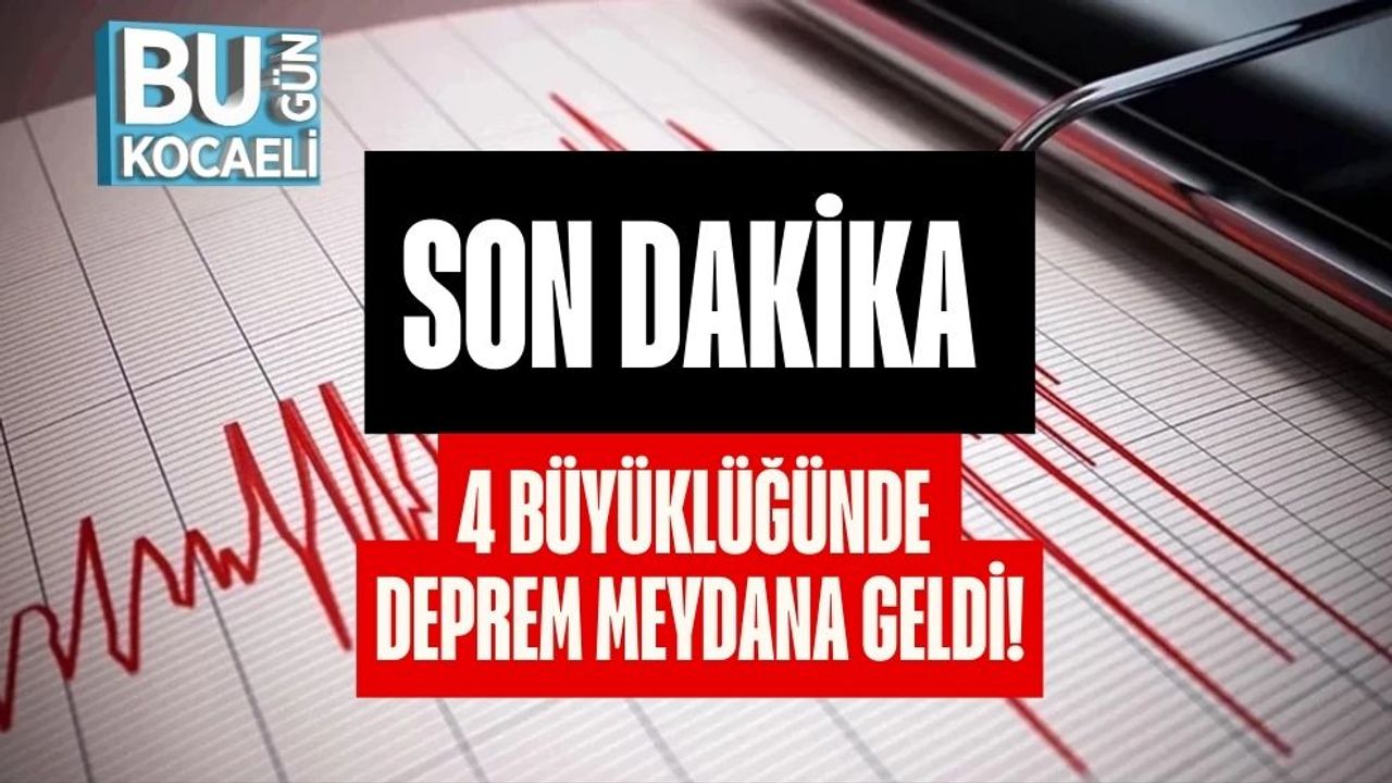 Son Dakika: 4 Büyüklüğünde Deprem Meydana Geldi!