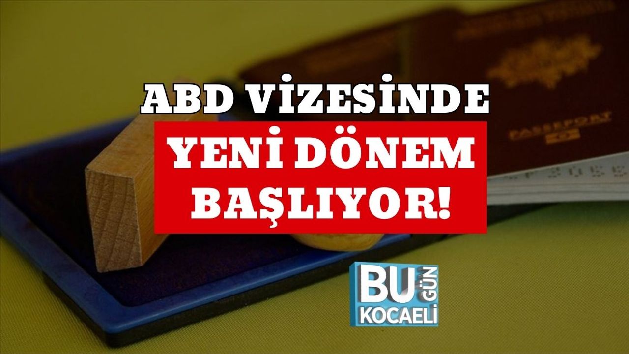 ABD Vizesinde Yeni Dönem Başlıyor!
