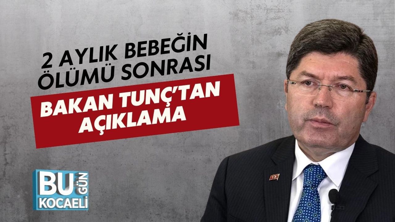2 Aylık Bebeğin Ölümü Sonrası Bakan Tunç’tan Açıklama