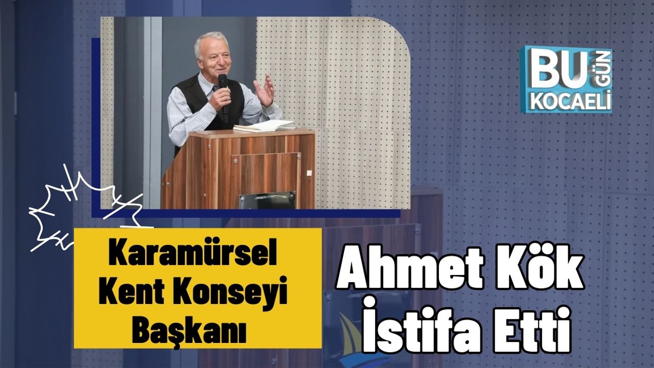 Karamürsel Kent Konseyi Başkanı Ahmet Kök İstifa Etti