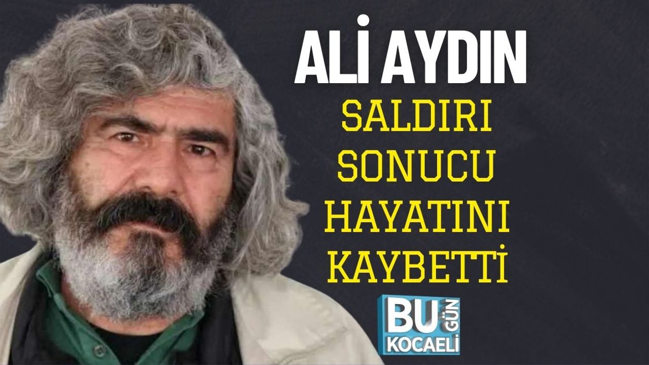 Ali Aydın Saldırı Sonucu Hayatını Kaybetti